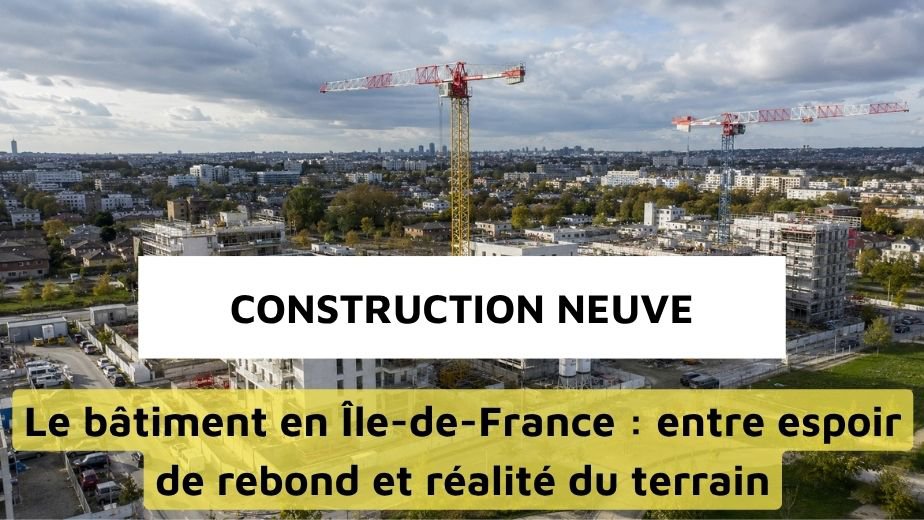 67 500 logements autorisés, 47 000 mis en chantier : la construction neuve en Île-de-France affiche des chiffres en hausse. Pourtant, la FFB Grand Paris Île-de-France tire la sonnette d’alarme